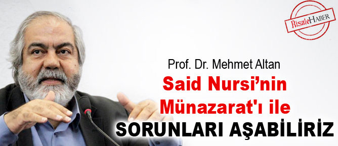 Said Nursi’nin Münazarat'ı ile sorunları aşabiliriz