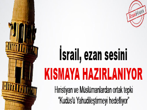 İsrail ezan sesini kısmaya hazırlanıyor