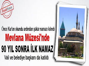 Mevlana Müzesi'nde 90 yıl sonra ilk namaz