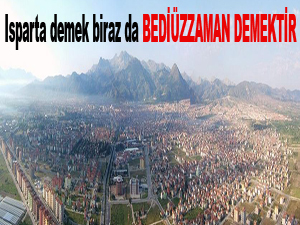 Isparta demek biraz da Bediüzzaman demektir