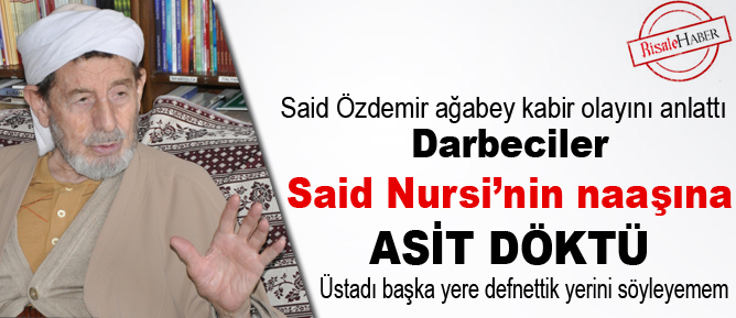 Darbeciler Said Nursi’nin naaşına asit döktü