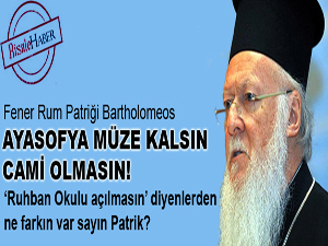 Bartholomeos: Ayasofya müze kalsın, cami olmasın!