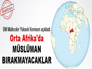 Orta Afrika'da Müslüman bırakmayacaklar