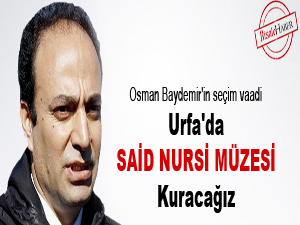 Urfa'da Said Nursi müzesi kuracağız