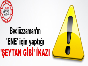 Bediüzzaman'ın 'ene' için yaptığı 'şeytan gibi' ikazı