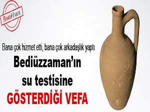Bediüzzaman’ın su testisine gösterdiği vefa