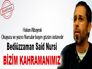 Albayrak: Said Nursi bizim kahramanımız