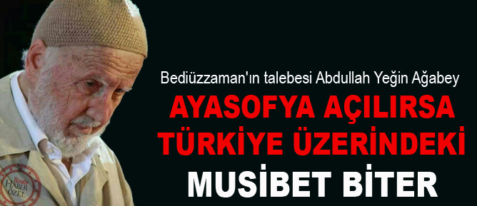 Ayasofya açılırsa Türkiye üzerindeki musibet biter