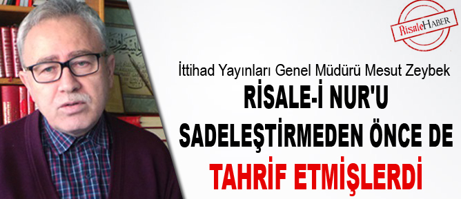 Risale-i Nur'u sadeleştirmeden önce de tahrif etmişlerdi