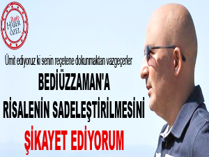 Bediüzzaman'a sadeleştirmeyi şikayet ediyorum
