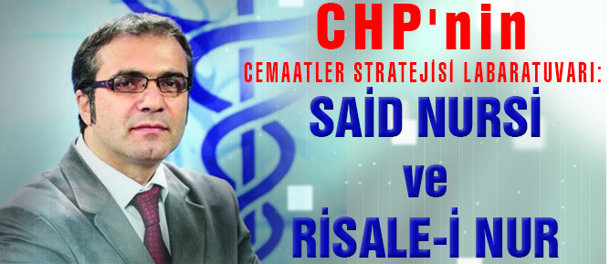 CHP'nin Cemaatler Stratejisi Labaratuvarı: Said Nursi ve Risale-i Nur