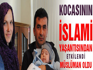 Kocasının İslami yaşantısından etkilendi Müslüman oldu