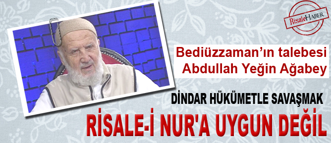 Dindar hükümetle savaşmak Risale-i Nur'a uygun değil