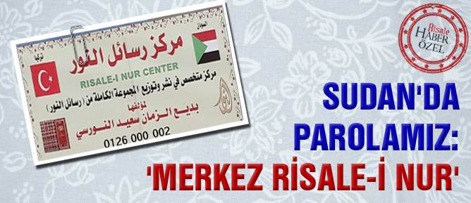 Sudan'da parolamız: 'Merkez Risale-i Nur'