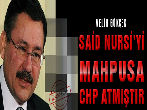 'Said Nursi’yi mahpusa CHP atmıştır'