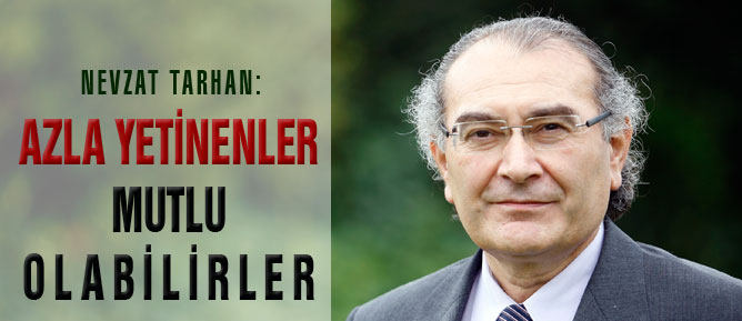 Azla yetinenler mutlu olabilirler