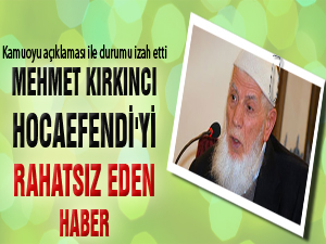 Kırkıncı Hocaefendi'yi rahatsız eden haber