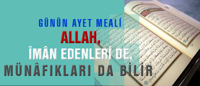 Allah, îmân edenleri de, münâfıkları da bilir
