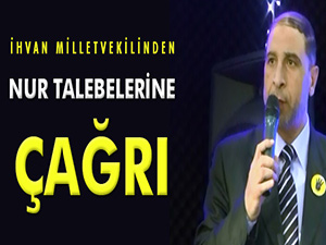 İhvan Milletvekilinden Said Nursi'nin talebelerine çağrı