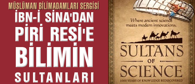 İbn-i Sina'dan Piri Resi'e Bilimin Sultanları Sergisi