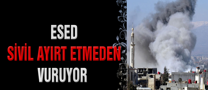 Esed sivil ayırt etmeden vuruyor