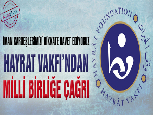 Hayrat Vakfı’ndan milli birliğe çağrı