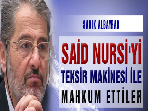 Said Nursi'yi, 'Teksir makinesi' ile mahkum ettiler