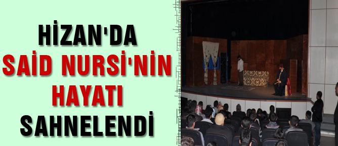 Hizan'da Said Nursi'nin hayatı sahnelendi