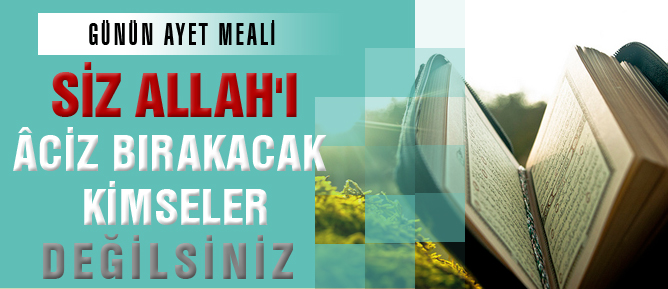 Siz, Allah’ı âciz bırakacak kimseler değilsiniz