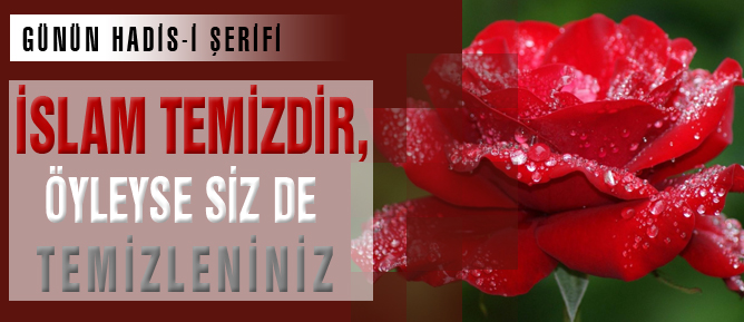 İslam temizdir, öyleyse siz de temizleniniz