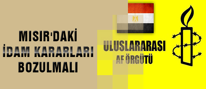 Mısır'daki idam kararları bozulmalı