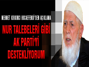 Nur talebeleri gibi Ak Parti'yi destekliyorum