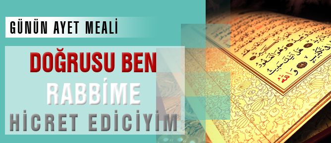 Doğrusu ben Rabbime hicret ediciyim
