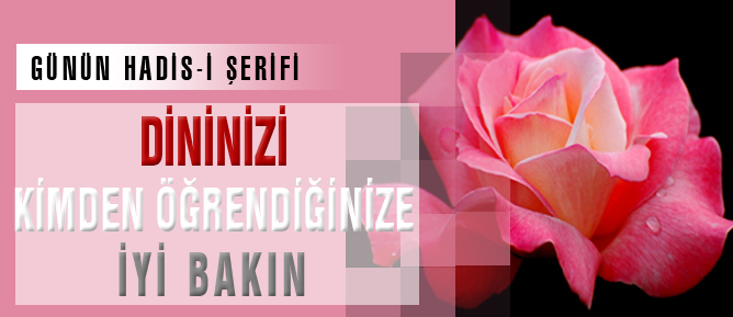 Dininizi kimden öğrendiğinize iyi bakın