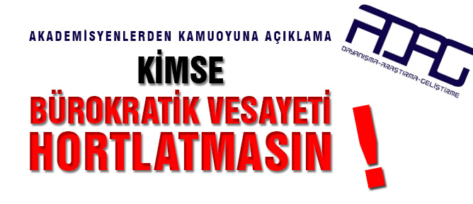 Kimse bürokratik vesayeti hortlatmasın