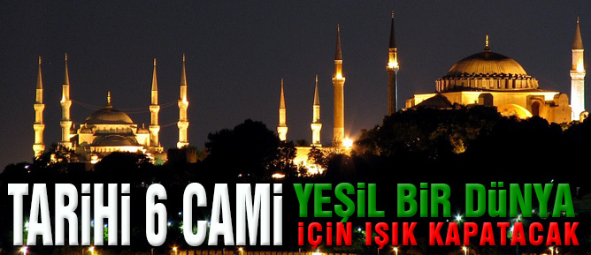 Tarihi 6 cami 'yeşil bir dünya' için ışık kapatacak