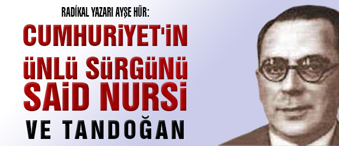 Cumhuriyet'in ünlü sürgünü Said Nursi ve Tandoğan