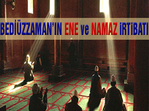 Bediüzzaman'ın ene ve namaz irtibatı