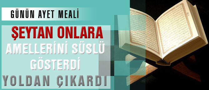 Şeytan onlara amellerini süslü gösterdi yoldan çıkardı