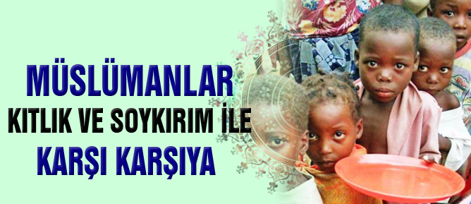 Müslümanlar kıtlık ve soykırım ile karşı karşıya