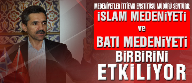İslam medeniyeti ve Batı medeniyeti birbirini etkiliyor
