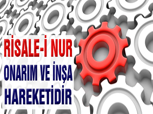 Risale-i Nur, bir onarım ve inşa hareketidir