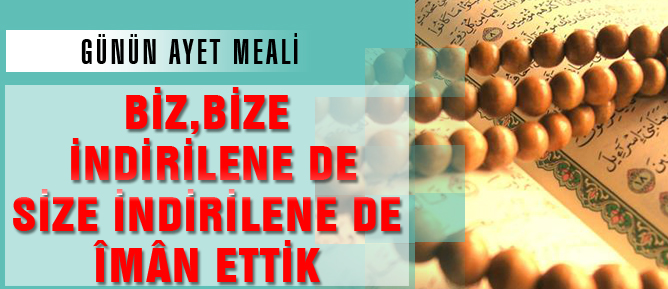 Biz, bize indirilene de size indirilene de îmân ettik