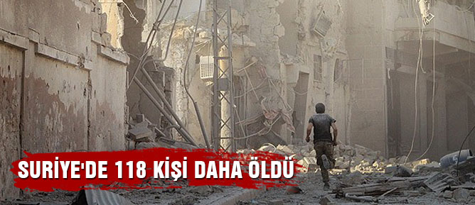 Suriye'de 118 kişi daha öldü