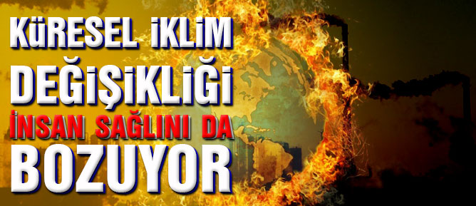 Küresel iklim değişikliği insan sağlığını da bozuyor