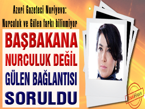 Başbakana Nurculuk değil Gülen bağlantısı soruldu