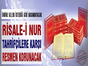 Risale-i Nur tahrifçilere karşı resmen korunacak