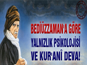 Bediüzzaman'a göre yalnızlık psikolojisi ve Kur'anî deva!