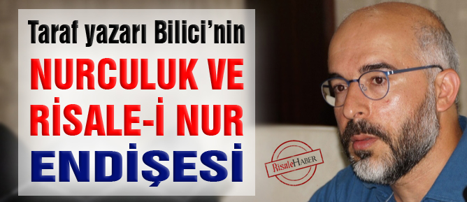 Bilici’nin Nurculuk ve Risale-i Nur endişesi