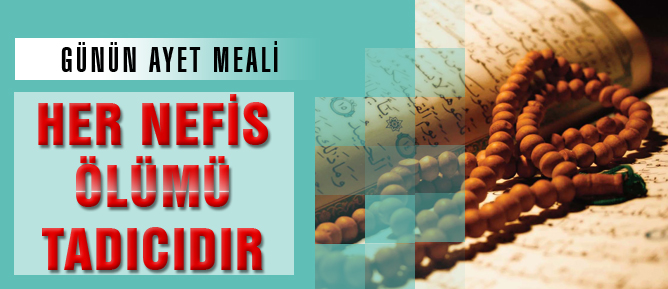 Her nefis ölümü tadıcıdır